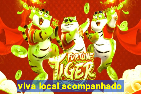 viva local acompanhado